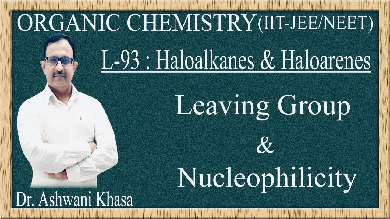 Leaving Group & Nucleophilicity , Haloalkanes & Haloarenes (Lecture-93).