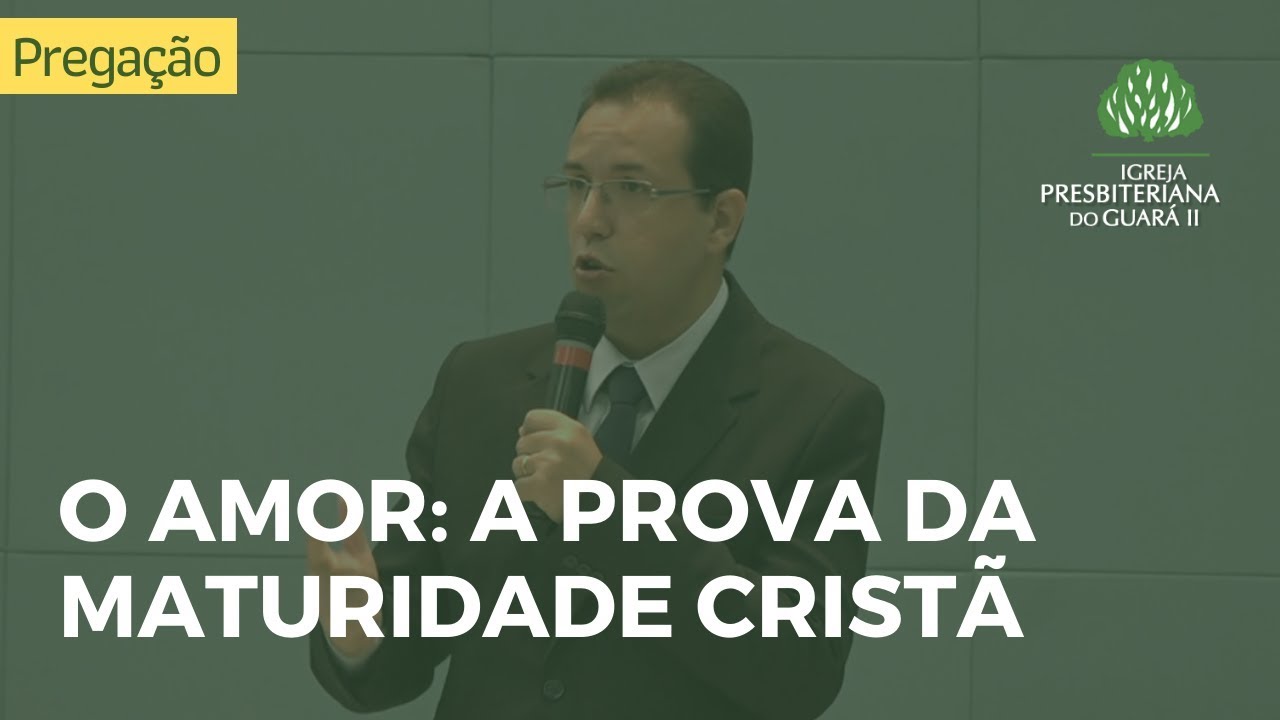 O Amor: A prova da Maturidade Cristã | 1 Coríntios 13