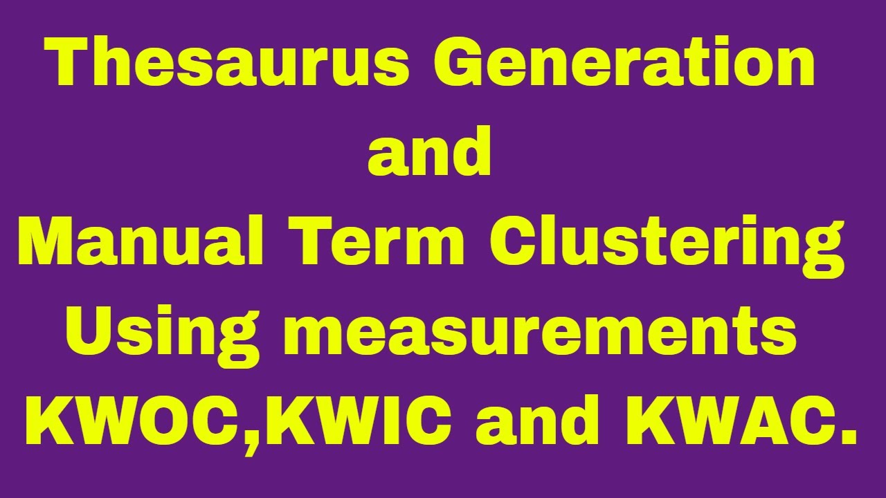 Thesaurus Generation and Manual Term Clustering Using measurements KWOC,KWIC and KWAC.