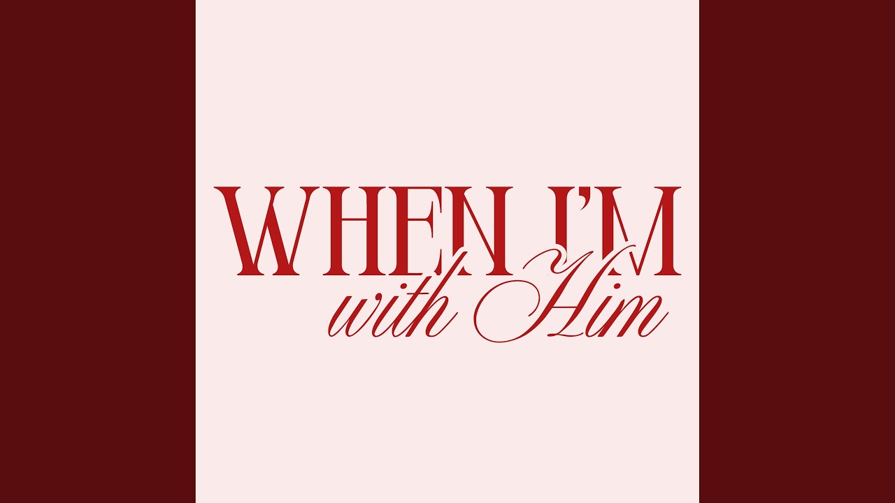 When I'm With Him