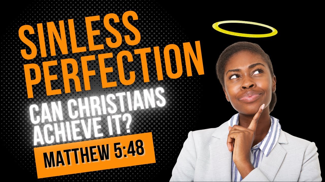 Can Christians Achieve Sinless Perfection While On Earth?