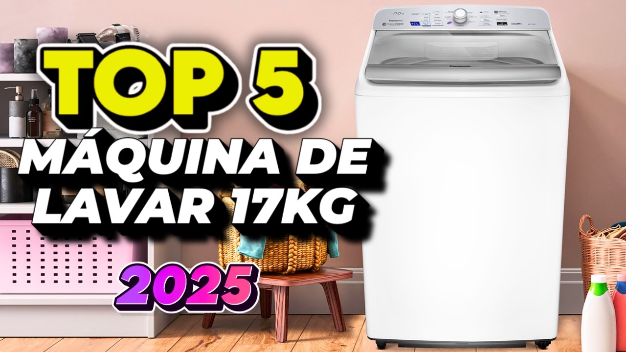 TOP 5 Lavadoras de 17kg QUE VALEM CADA CENTAVO! Melhor Máquina de Lavar Roupas 17Kg Custo-Benefício