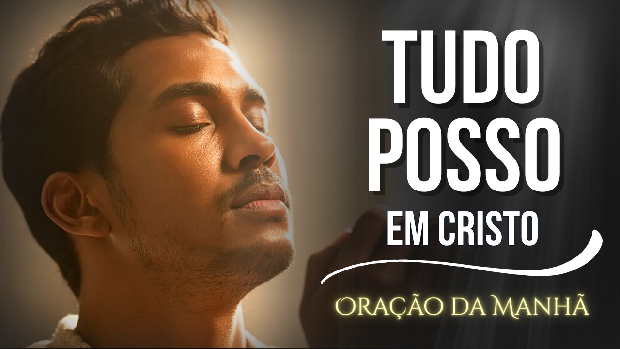 TUDO POSSO NAQUELE QUE ME FORTALECE — Oração Fortíssima para Abençoar o seu Dia | Oração da Manhã