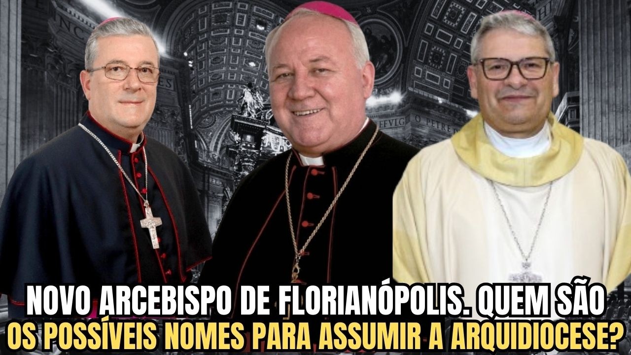 IGREJA CATÓLICA: QUEM SERÁ O PRÓXIMO ARCEBISPO DE FLORIANÓPOLIS?