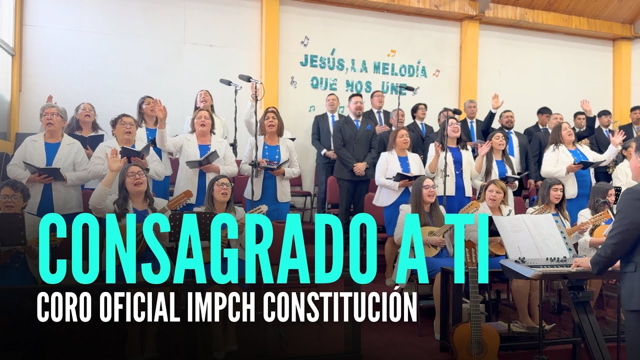 CONSAGRADO A TI | CONCIERTO | CORO OFICIAL IMPCH CONSTITUCIÓN