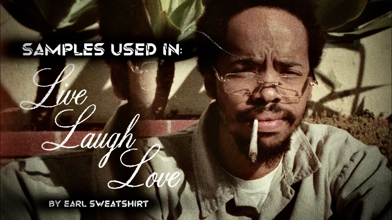 Samples used in: “Live Laugh Love” by Earl Sweatshirt