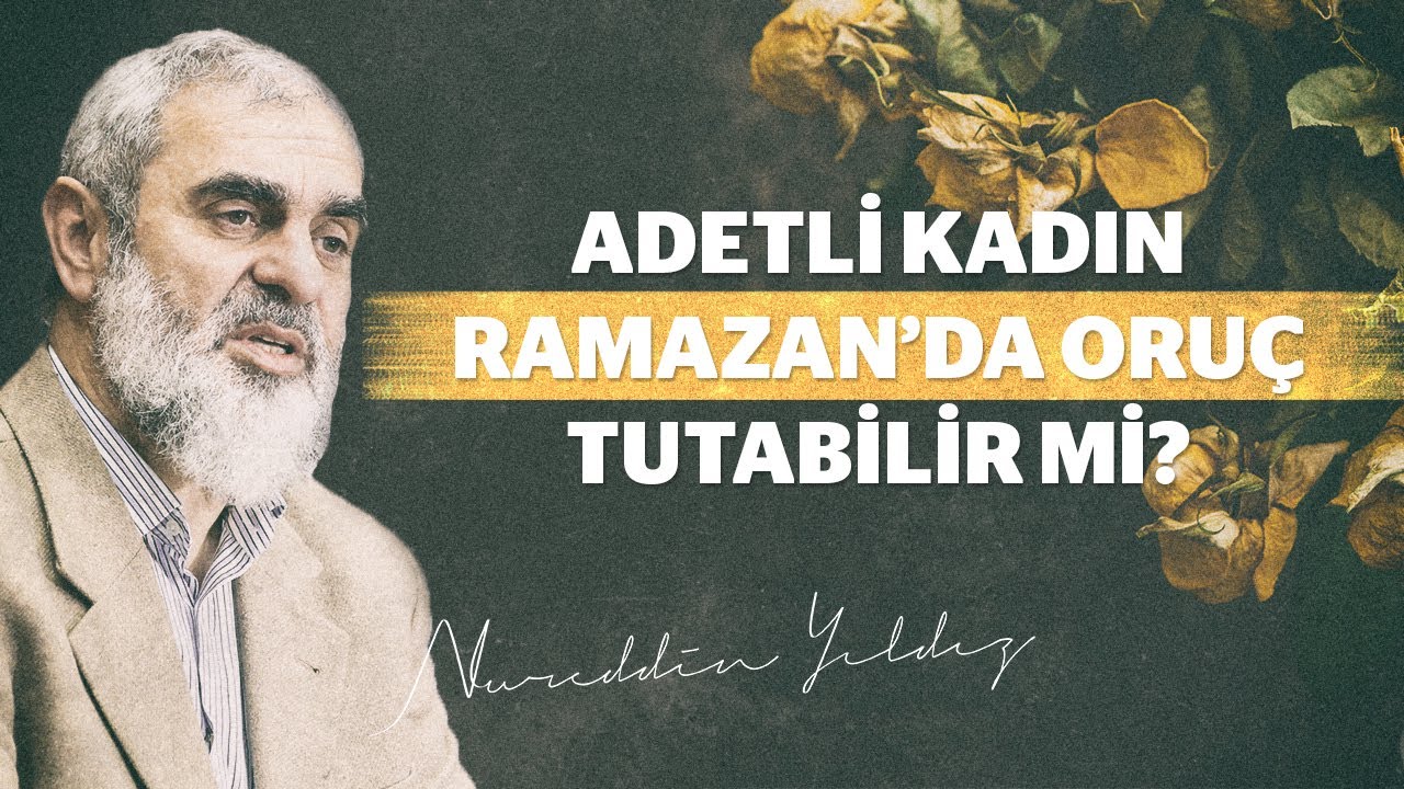 Adetli kadın Ramazan'da oruç tutabilir mi? - Nureddin Yıldız