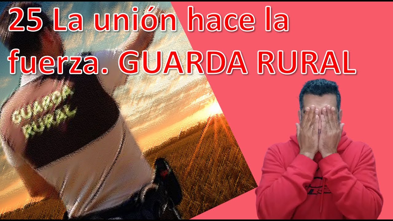 25 la unión hace la fuerza. GUARDA RURAL