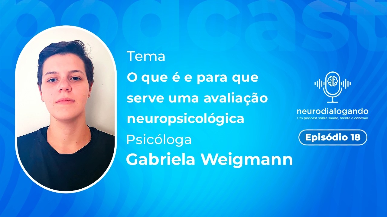 Neurodialogando - O que é e para que serve uma avaliação neuropsicológica - Gabriela Weigmann #E18T1