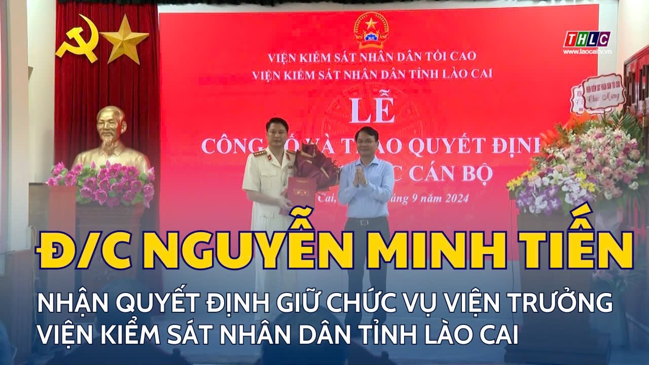 C&ocirc;ng bố, trao Quyết định bổ nhiệm Viện trưởng Viện Kiểm s&aacute;t Nh&acirc;n d&acirc;n tỉnh L&agrave;o Cai  | THLC