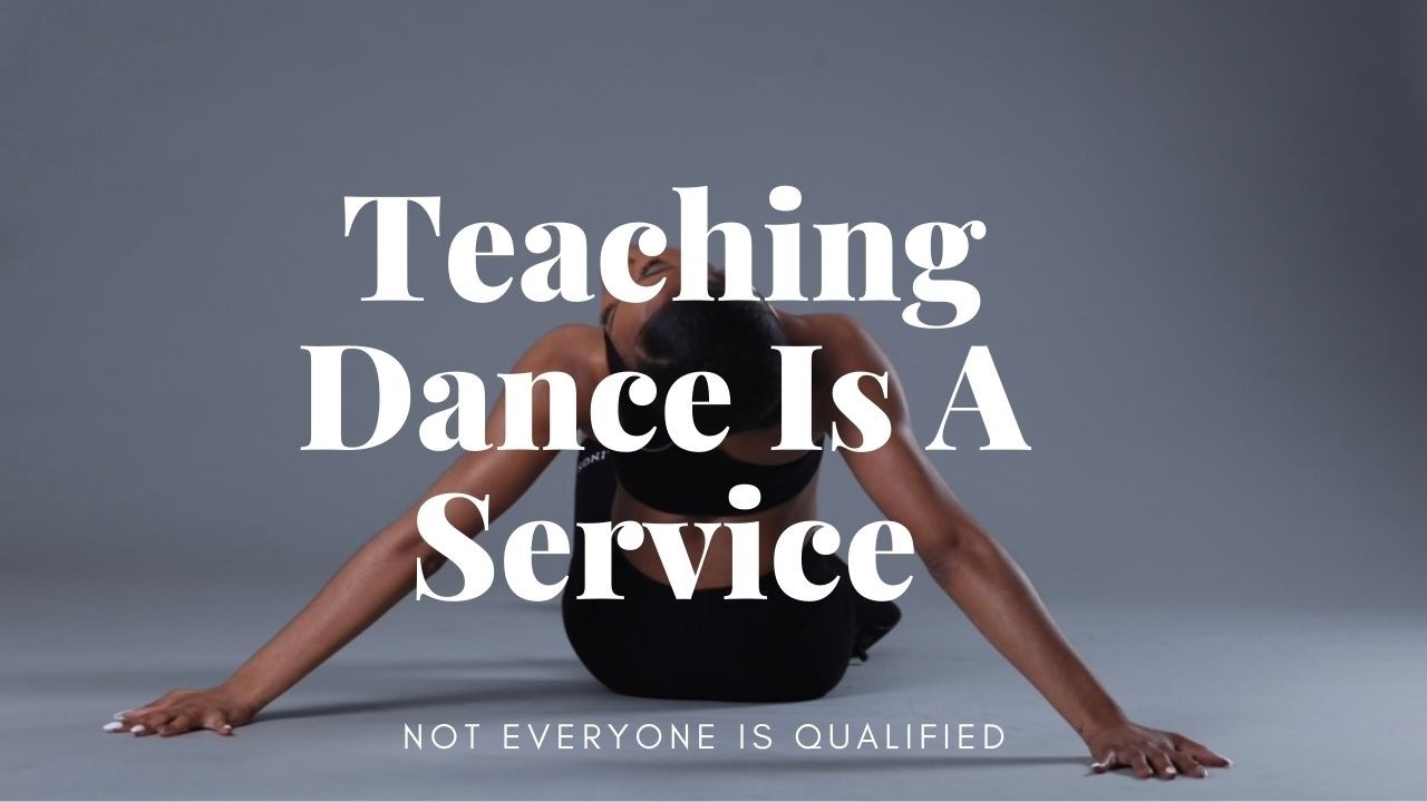 Teaching Dance Is A Service- Not Everyone Is Qualified