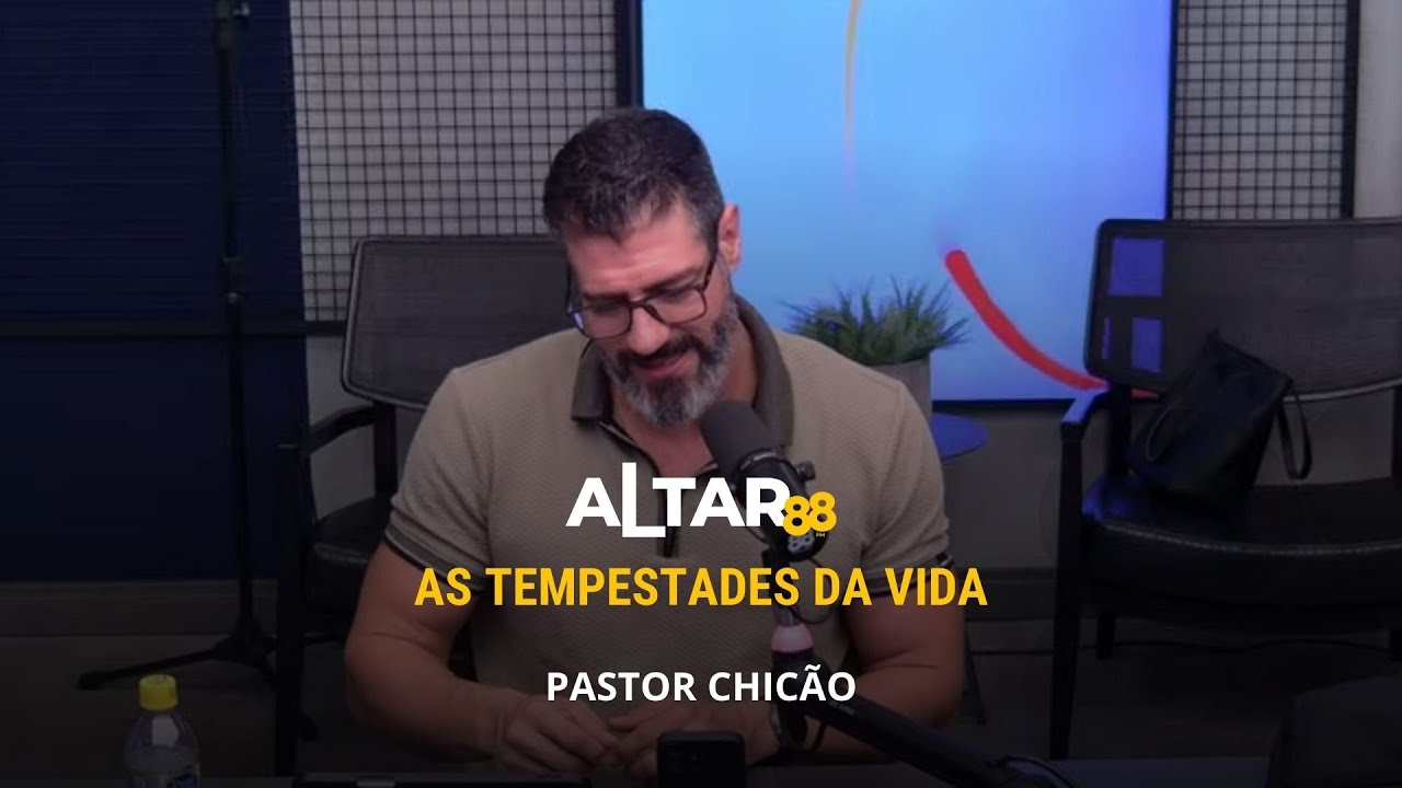 As tempestades da vida | Pastor Chicão | Altar 88
