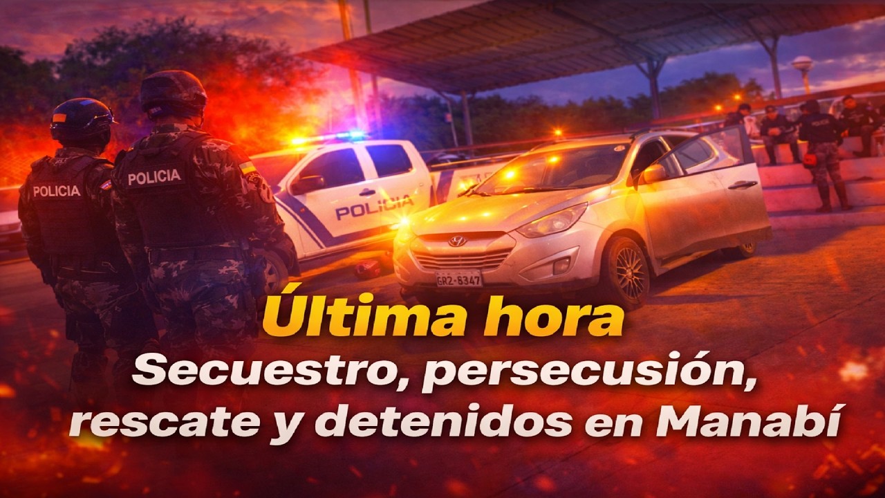 Última hora, secuestro, persecusión, rescate y detenidos en Manabí