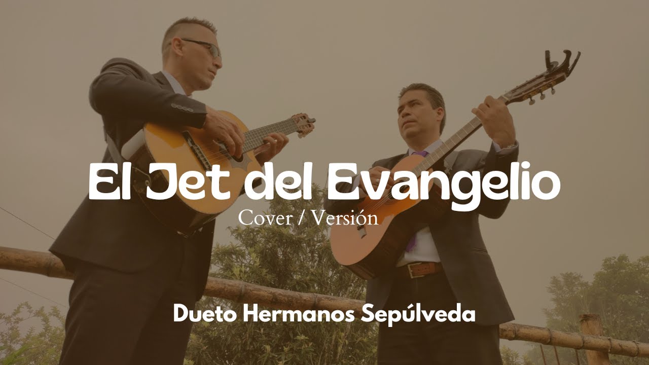 El Jet del Evangelio - Dueto Hermanos Sepúlveda (Interpretación)