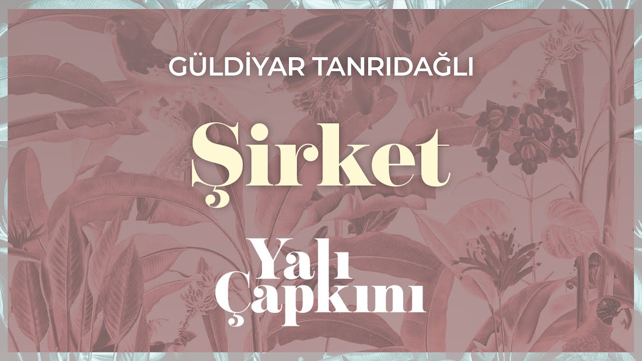 Şirket (Yalı &Ccedil;apkını Original Soundtrack Vol.2) - G&uuml;ldiyar Tanrıdağlı