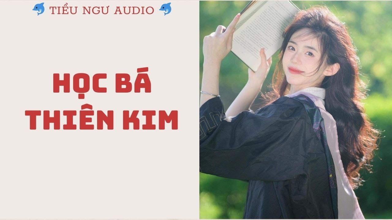 [Truyện Audio] HỌC BÁ THIÊN KIM | Tiểu Ngư Audio