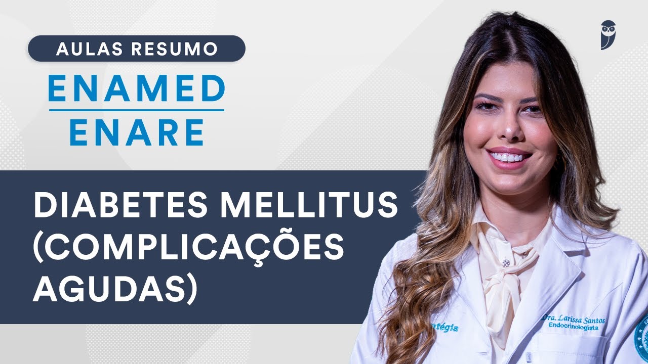 Aula Resumo ENAMED / ENARE  -  Diabetes Mellitus  (Complicações Agudas)