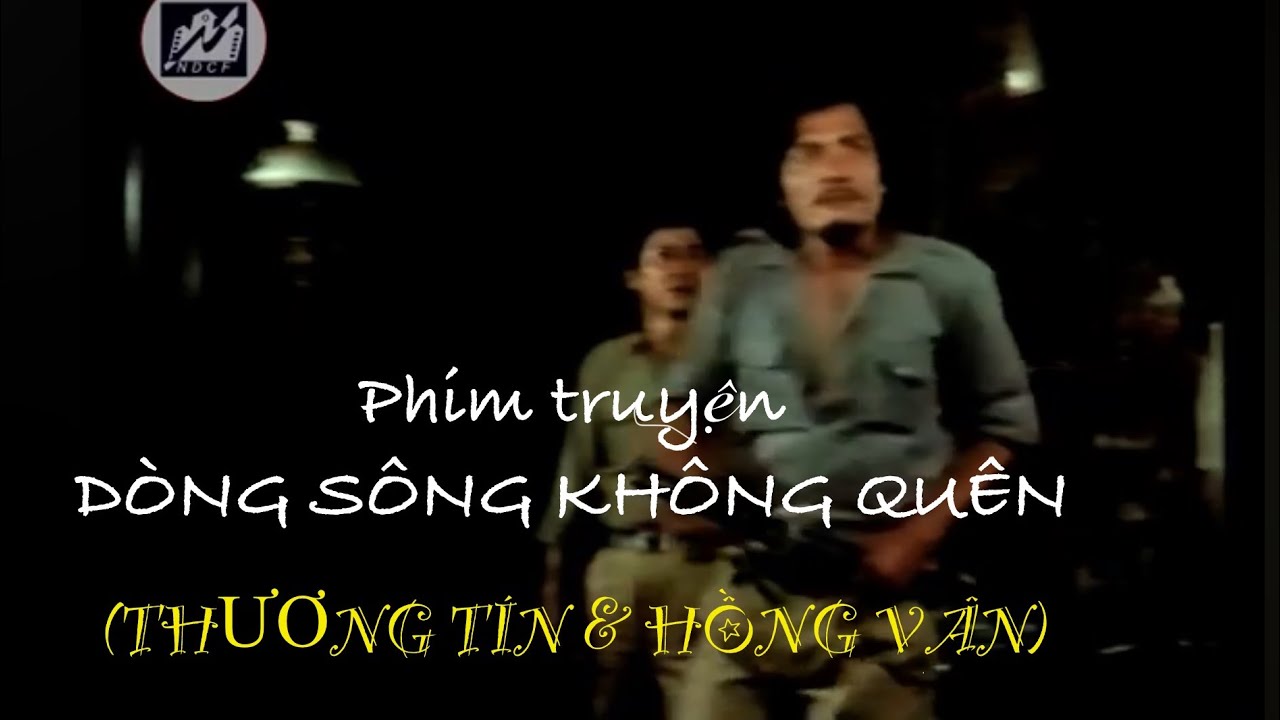 DÒNG SÔNG KHÔNG QUÊN | Phim truyện Việt Nam xưa | Phim truyện chiến tranh cách mạng