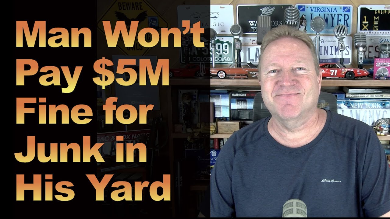 Man Refuses to Pay$5 Million Fine for Junk in His Yard