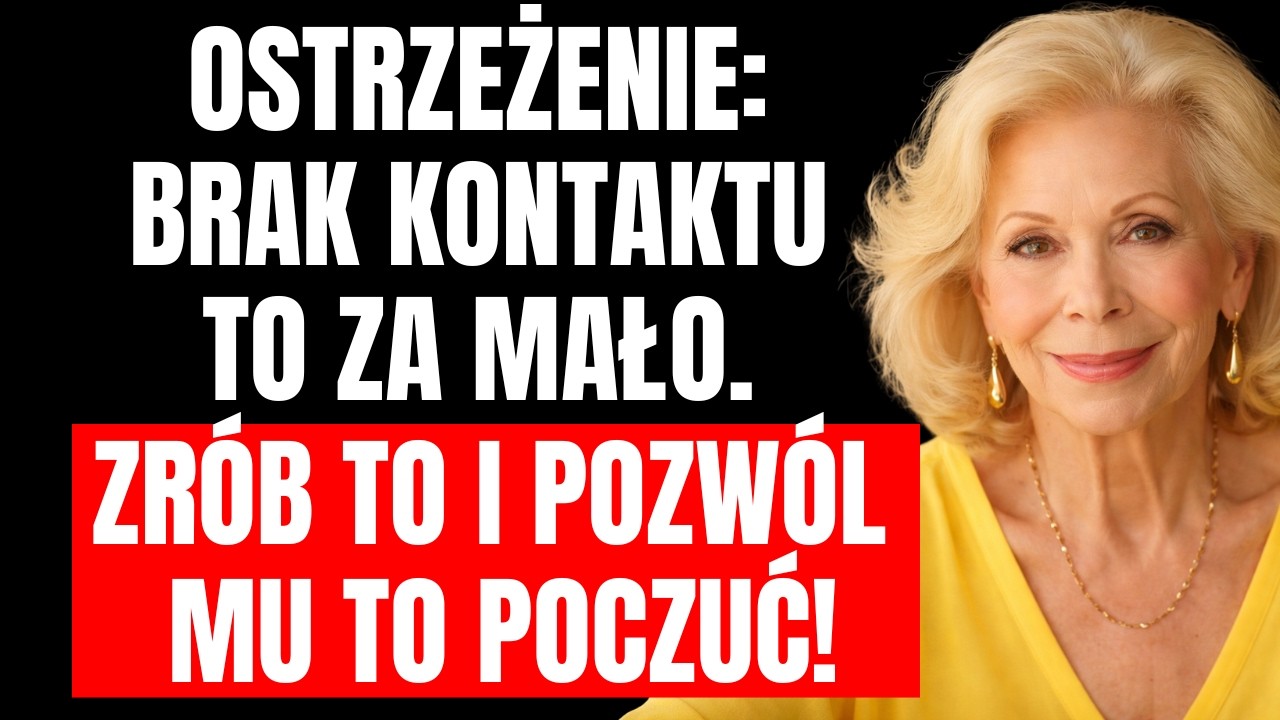 ON NIE ZAPOMNI O TOBIE PO TYM – WYJDŹ POZA ZASADĘ „ZERO KONTAKTU”! | Louise Hay
