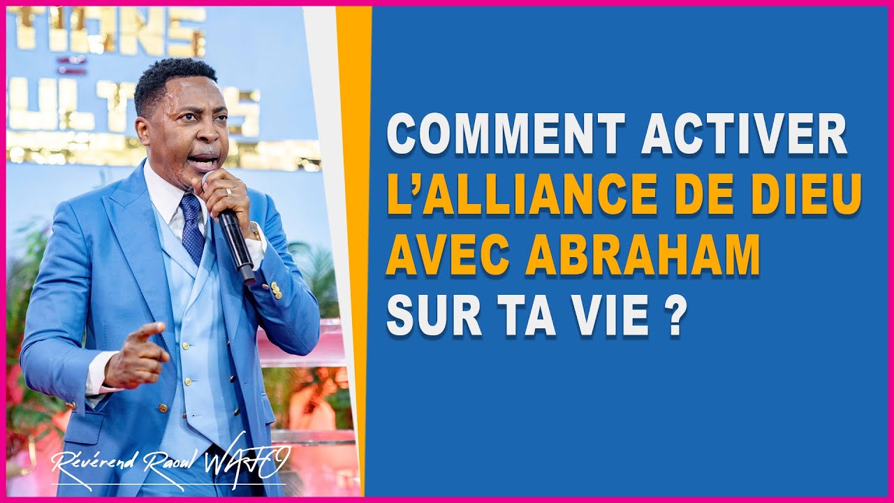 COMMENT ACTIVER L’ALLIANCE DE DIEU AVEC ABRAHAM SUR TA VIE ? | Rév Raoul WAFO