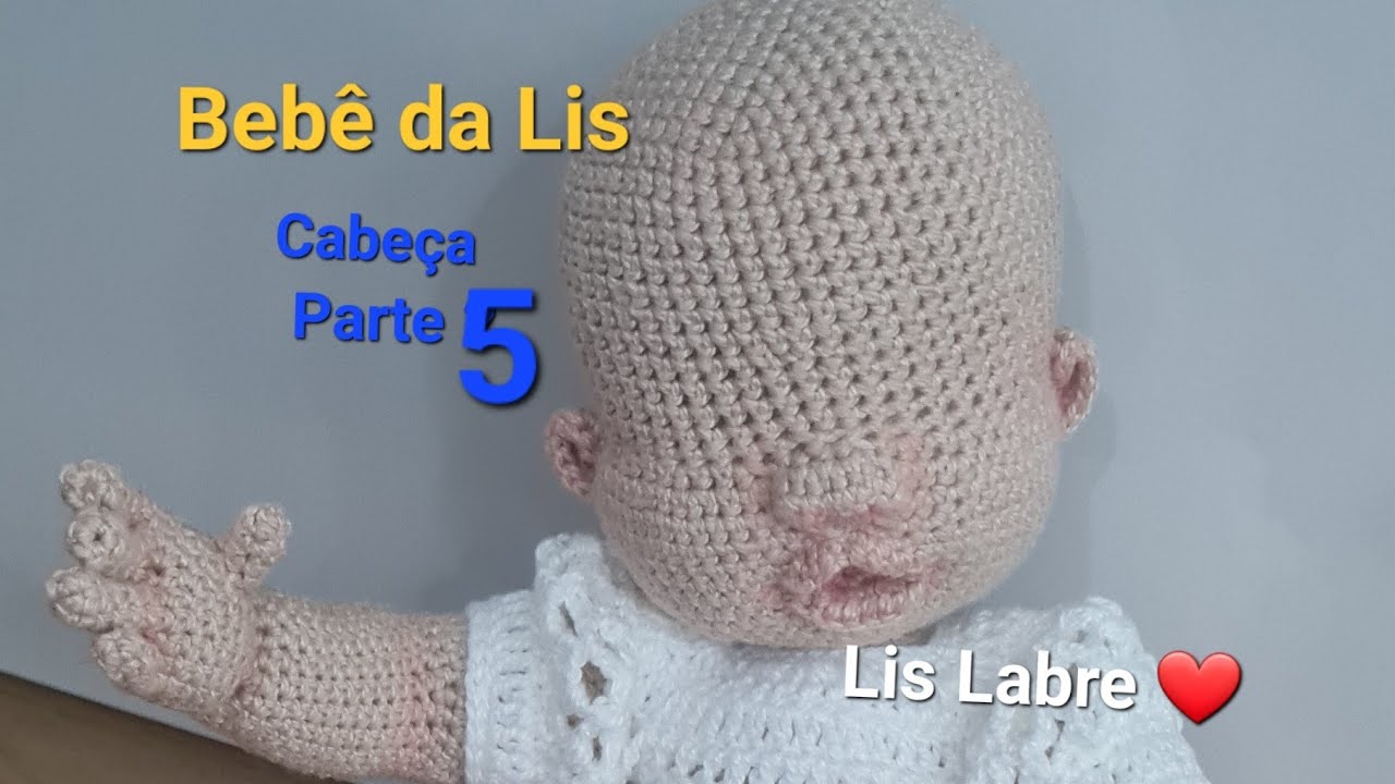 Cabeça - parte 5- Bebê da Lis- Lis Labre amigurumis- Bebê realista articulada - crochê
