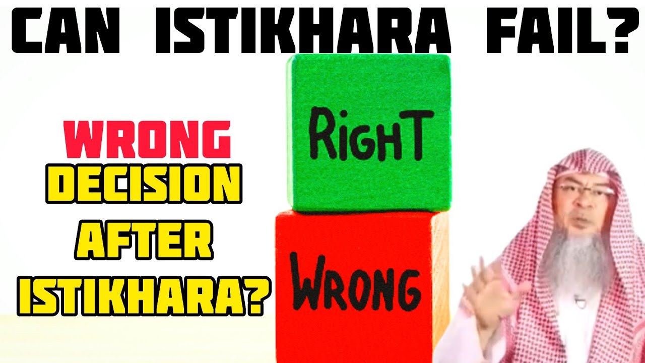 Can I pray Istikhara & still end up making the wrong decision, Would Istikhara fail? Assim al hakeem