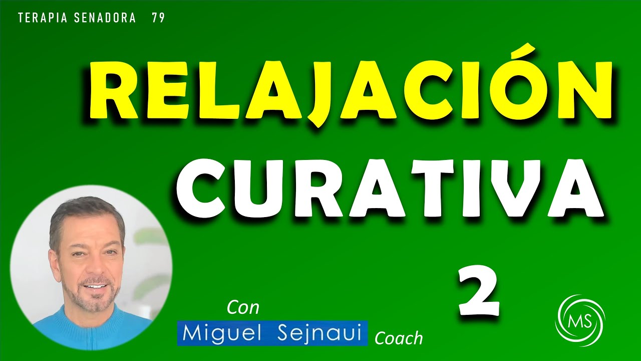 RELAJACIÓN CURATIVA  2   Terapia  Coaching Sanadora 79    con  Miguel Sejnaui