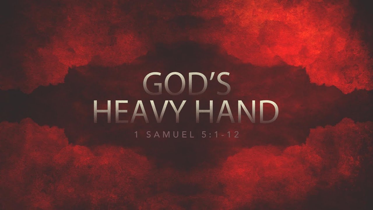 God's Heavy Hand -  Pastor Blankenship - 1 Samuel 5:1-12