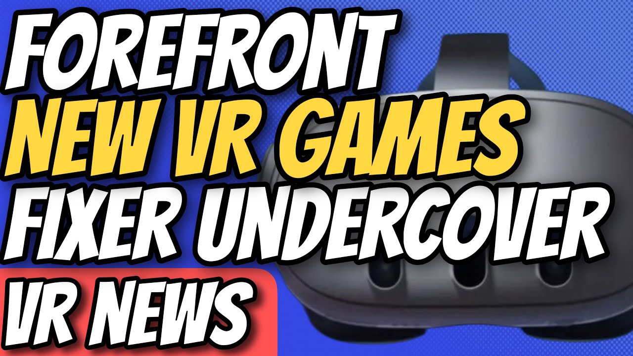 Новости VR — обновление Forefront, Fixer Undercover, Thief Simulator VR Heist Crew, новые VR-игры...