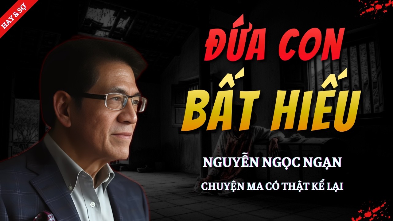 TRUYỆN MA MỚI 2026 | ĐỨA CON BẤT HIẾU || CHUYỆN MA NGUYỄN NGỌC NGẠN KỂ HAY VÀ RỢN NHẤT