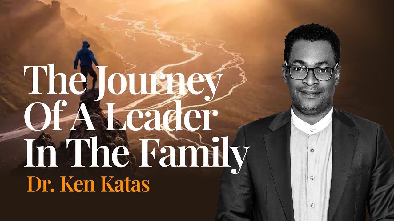 The Journey of A Leader In The Family by Dr  Ken Katas