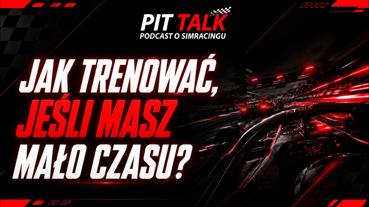 JAK TRENOWAĆ, JEŚLI MASZ MAŁO CZASU? | PIT TALK - PODCAST O SIMRACINGU