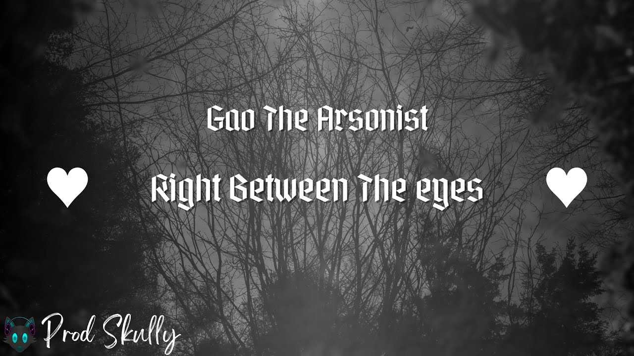 Gao The Arsonist - RIGHT BETWEEN THE EYES (Slowed)
