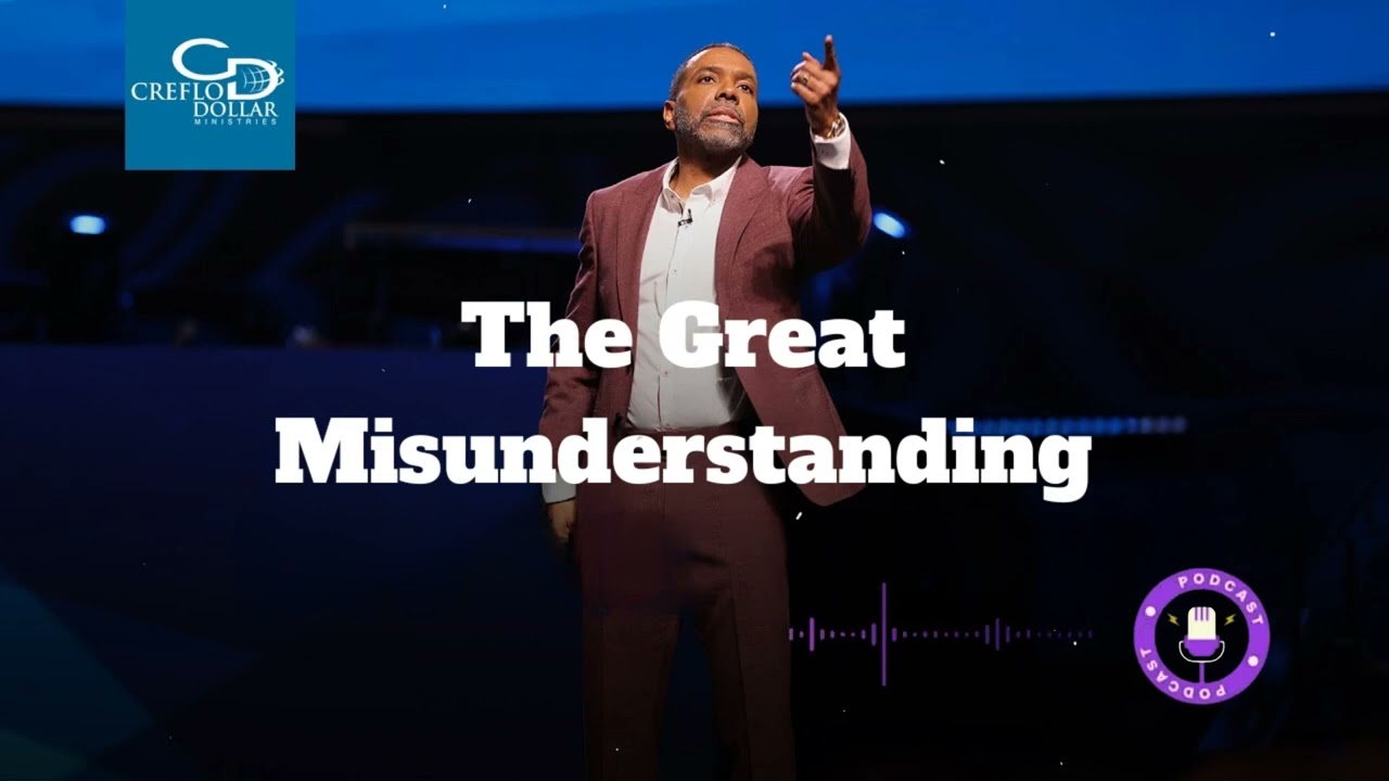 The Great Misunderstanding - Sunday Service - Creflo Dollar Ministries Podcast