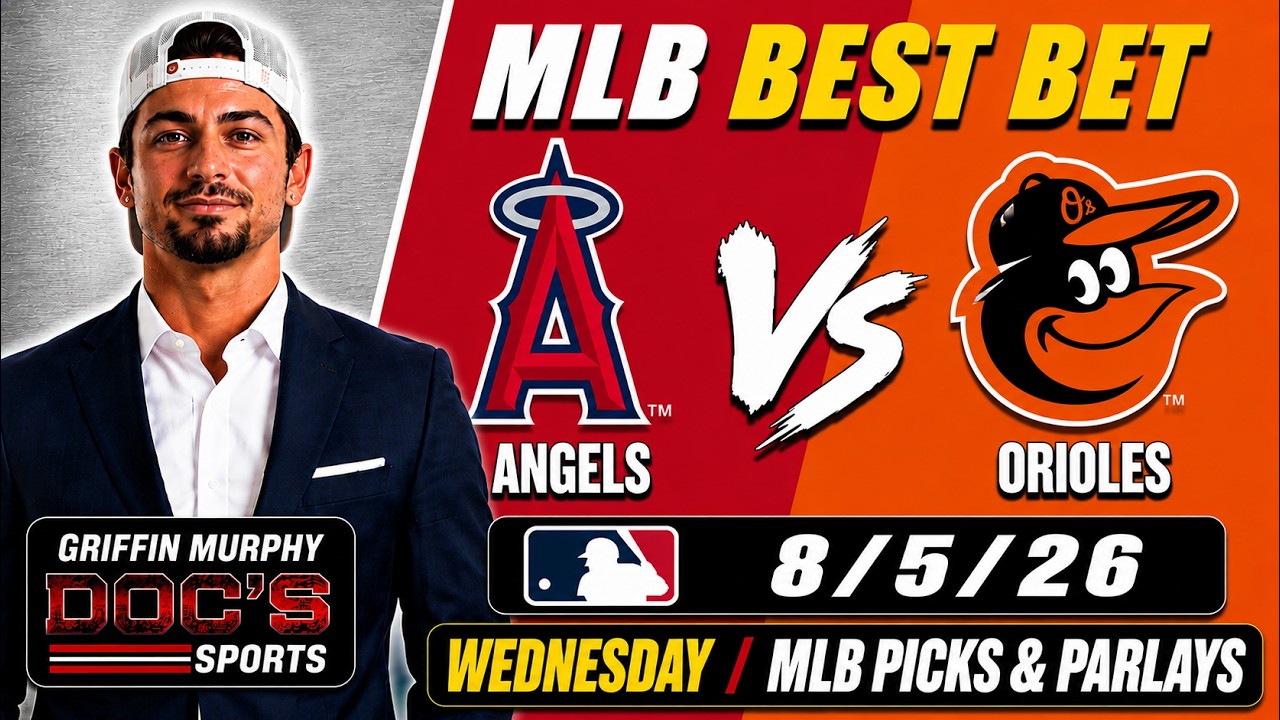 LA Angels vs Baltimore Orioles MLB Picks & Parlays 8/5/26 | Griffin Murphy Doc Sports