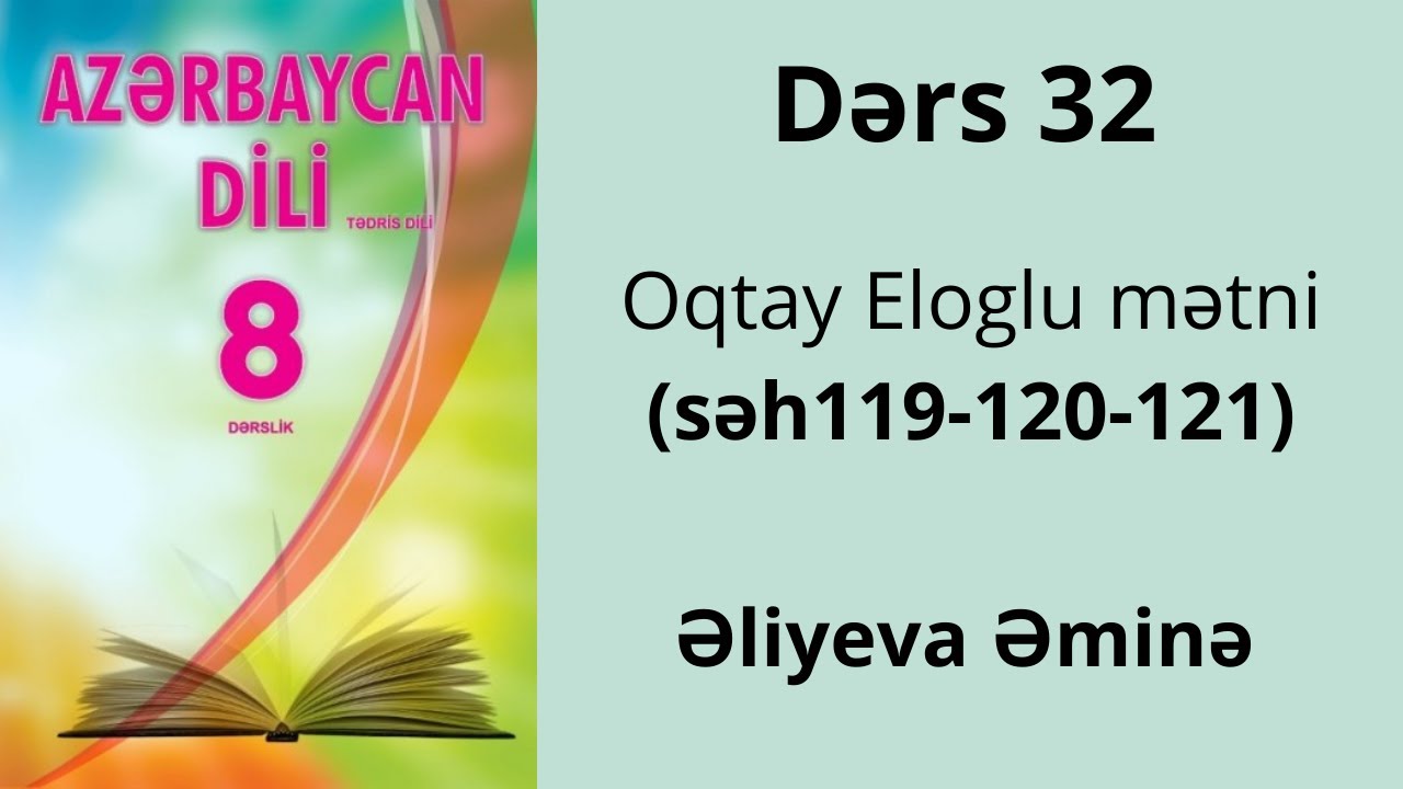 Azərbaycan dili  8ci sinif səh(119-120-121)  Oqtay Eloglu mətni.Əliyeva Əminə