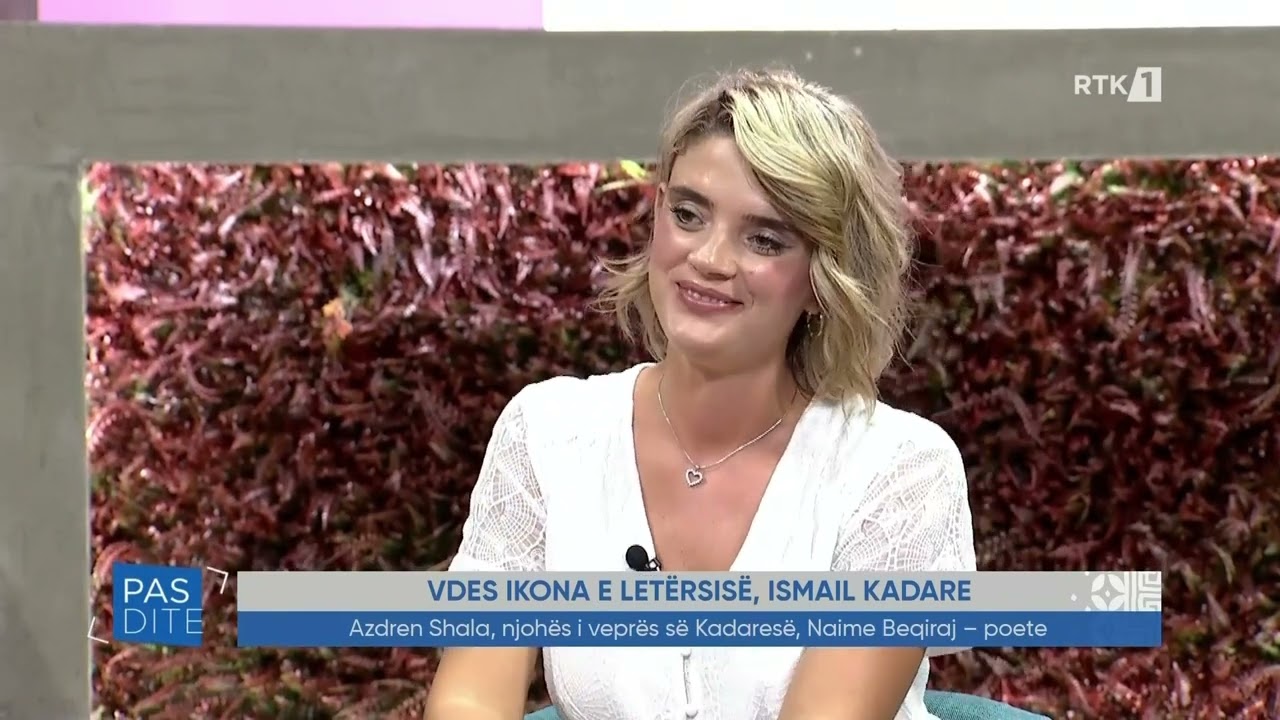 Pasdite - Azdren Shala, njoh&euml;s i vepr&euml;s s&euml; Kadares&euml;, Naime Beqiraj - poete 01.07.2024