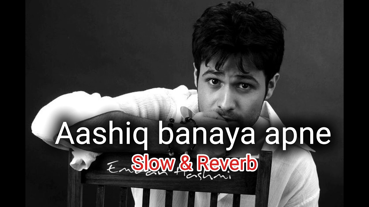 Aashiq banaya apne Emraan Hashmi [slow Reverb]