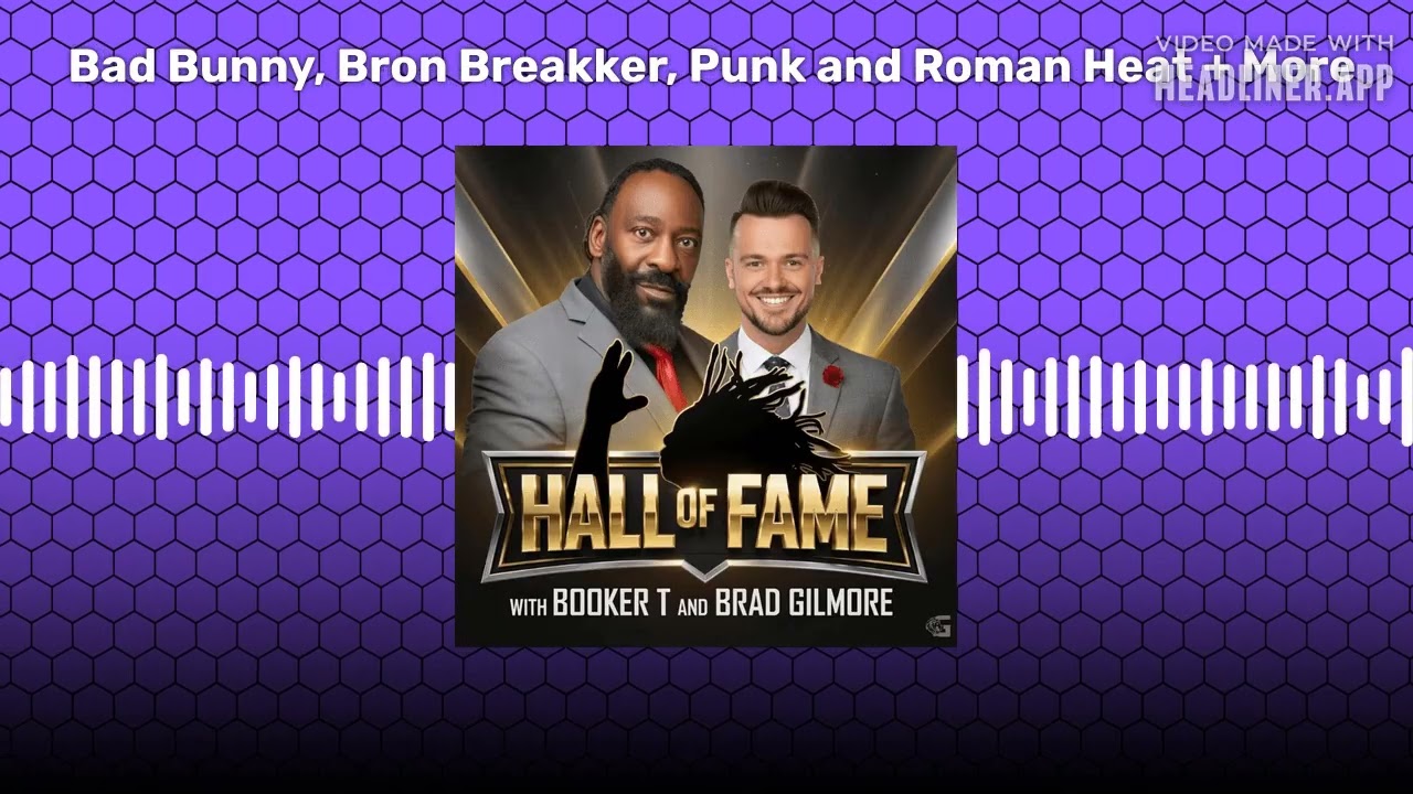 Bad Bunny, Bron Breakker, Punk and Roman Heat + More | Hall of Fame with Booker T & Brad Gilmore