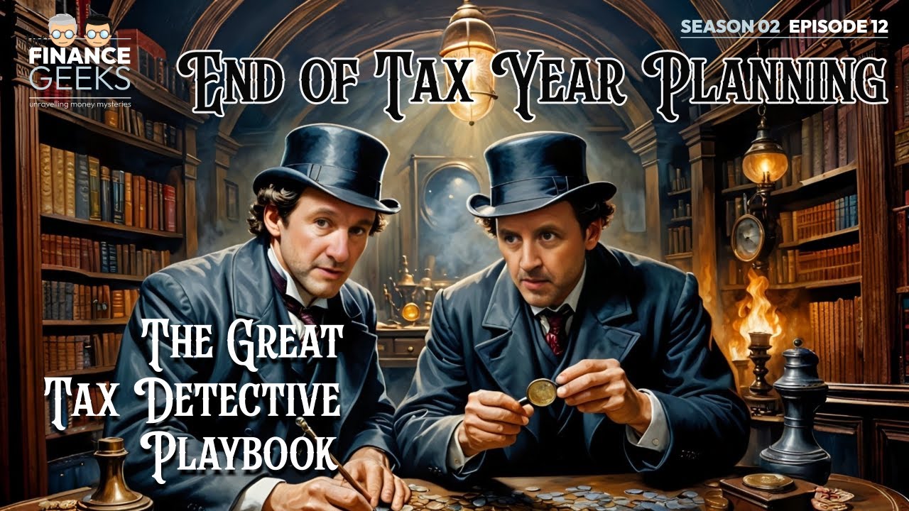 End of Tax Year Planning: The Great Tax Detective&rsquo;s Playbook