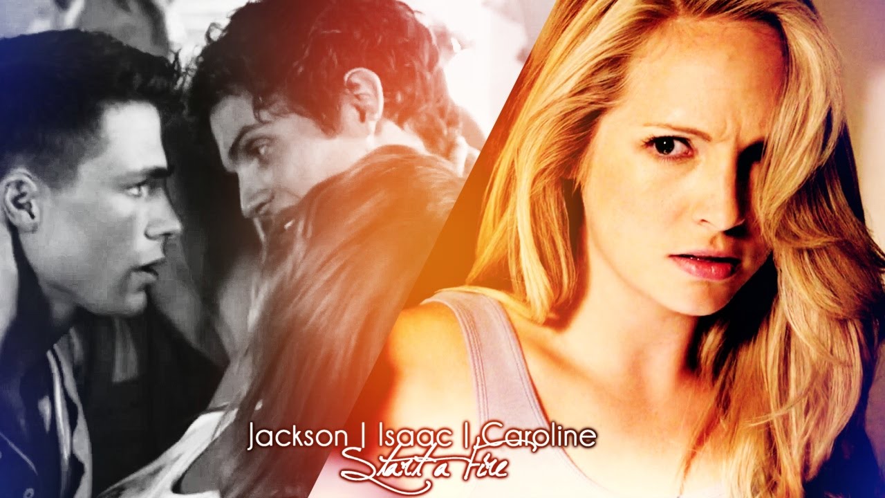 Caroline/Jackson/Isaac | Start a Fire [+Julia Novelli]