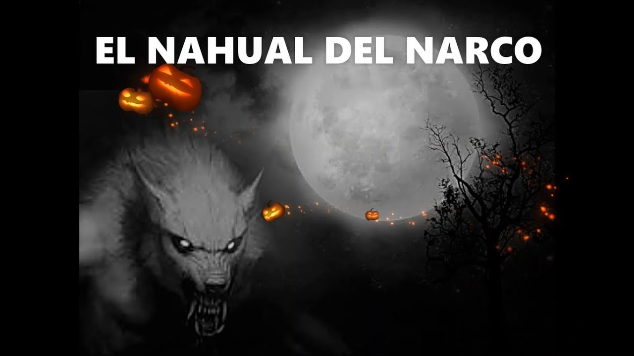 EL NAHUAL DEL NARCO - Relatos De Terror
