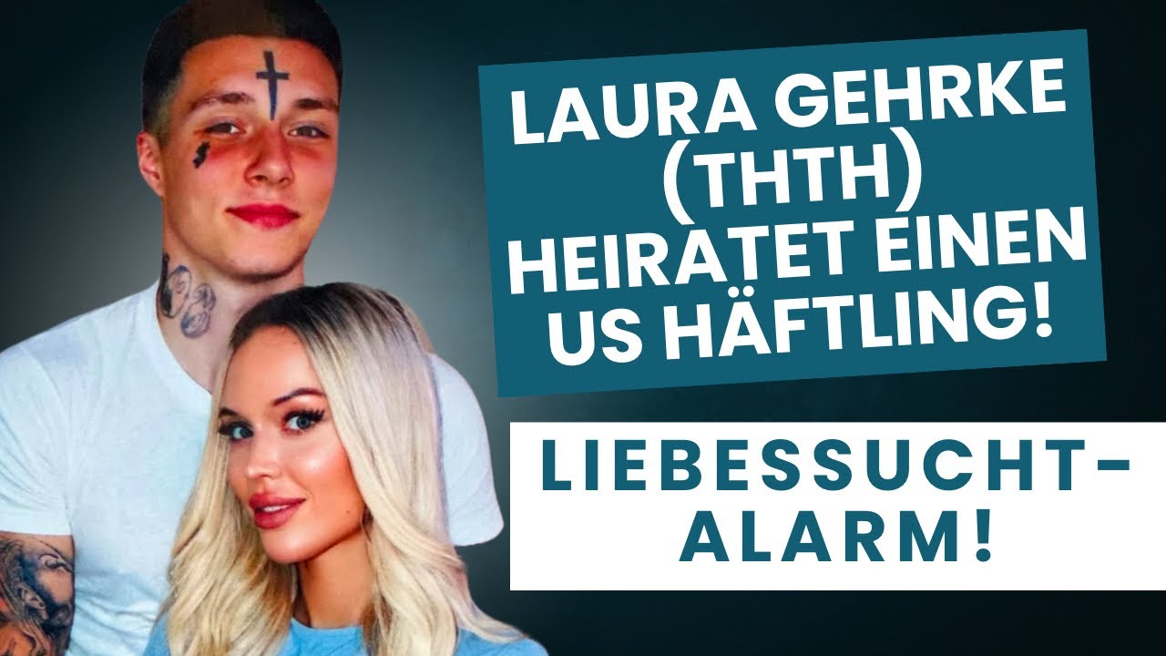 Laura Gehrke (THTH) heiratet einen US H&auml;ftling! Liebessucht-Alarm! (22% Code LIEBESLEBEN)