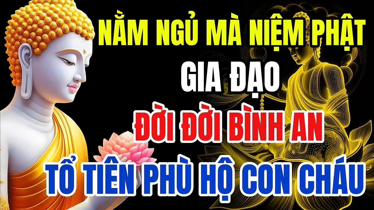 Niệm Phật Khi Ngủ – Tổ Tiên Phù Hộ, Gia Đạo Được Bình An Phước Báu Tăng Lên