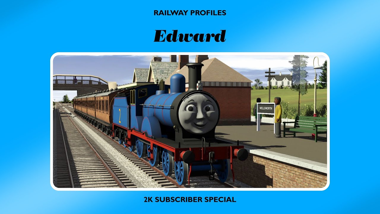 Edward - Railway Profiles (2K Subscriber Special)