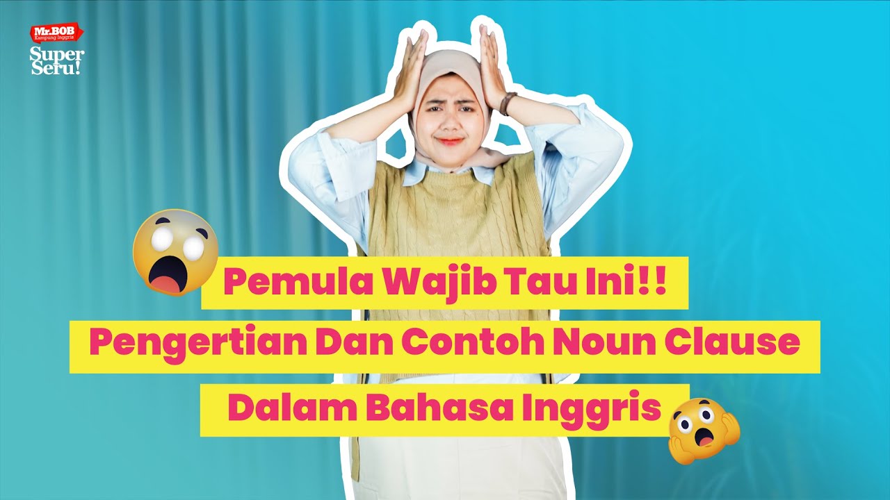 Pemula Wajib Tau Ini!! Pengertian Dan Contoh Noun Clause Dalam Bahasa Inggris
