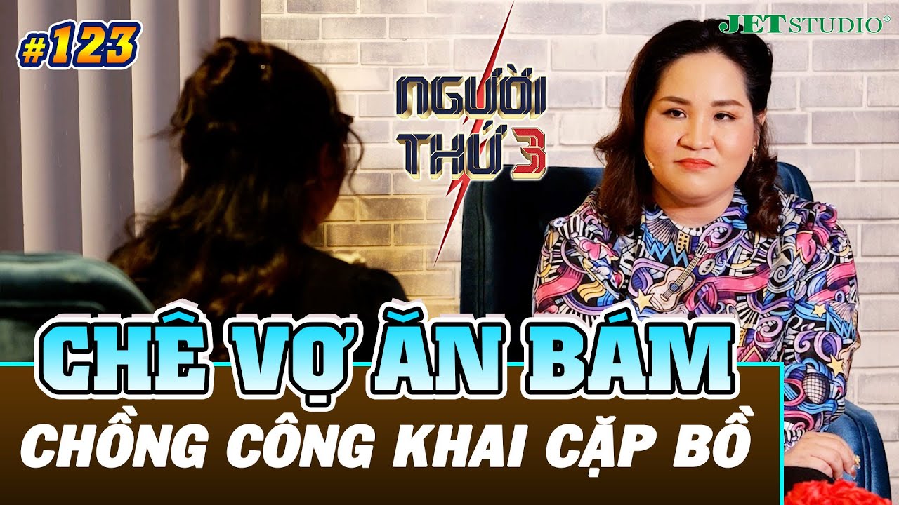 NGƯỜI THỨ 3 - TẬP 123 [FULL]: Chê vợ 