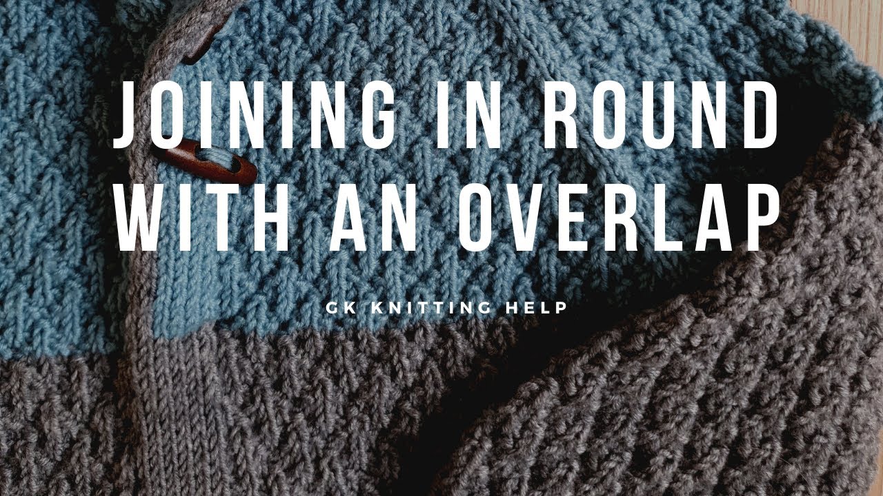 GK Knitting Help: Joining in Round with an Overlap