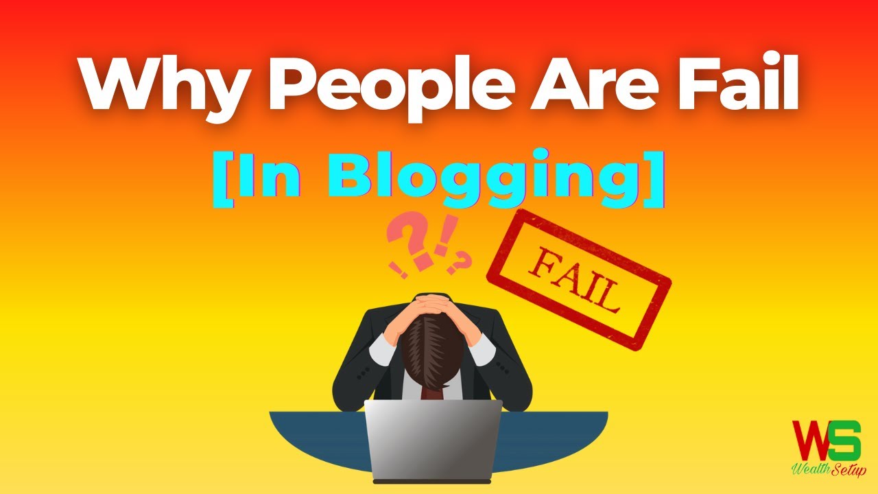 Why Peoples Are Fail In #Blogging [Perfect Solution]